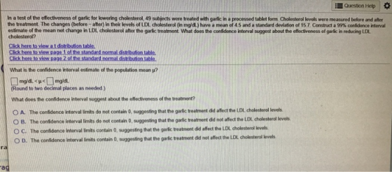 Question Help In a test of the effectiveness of garlic for lowering Cholesterol 49 subjects were treated with garlic in a pro
