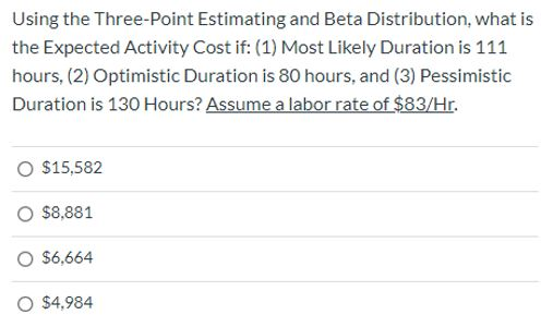 Using the Three-Point Estimating and Beta Distribution, what is the Expected Activity Cost if: (1) Most Likely Duration is 11