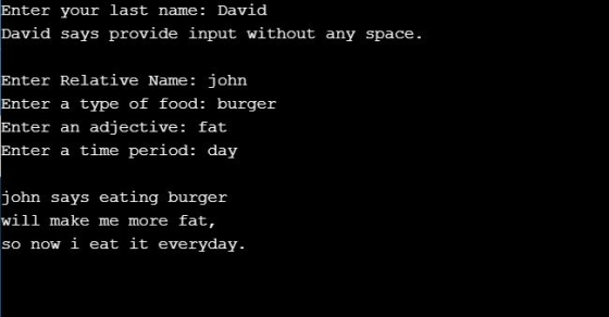 Enter your last name: David David says provide input without any space. Enter Relative Name: john Enter a type of food: burge