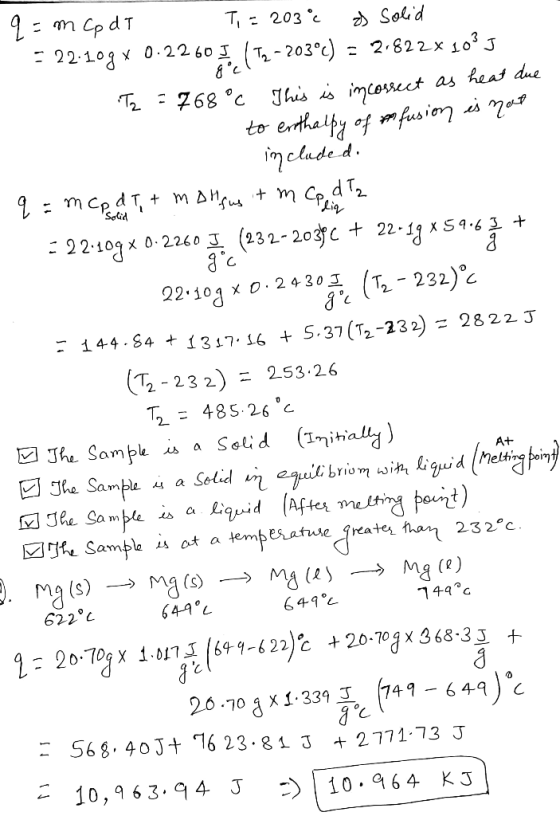 q = m Cp dT T, = 203 as solid = 22.109 x 0.2260 I. (T2-203°c) = 2.822x 1035 - Tz = 768°C This is incorrect as heat due to en