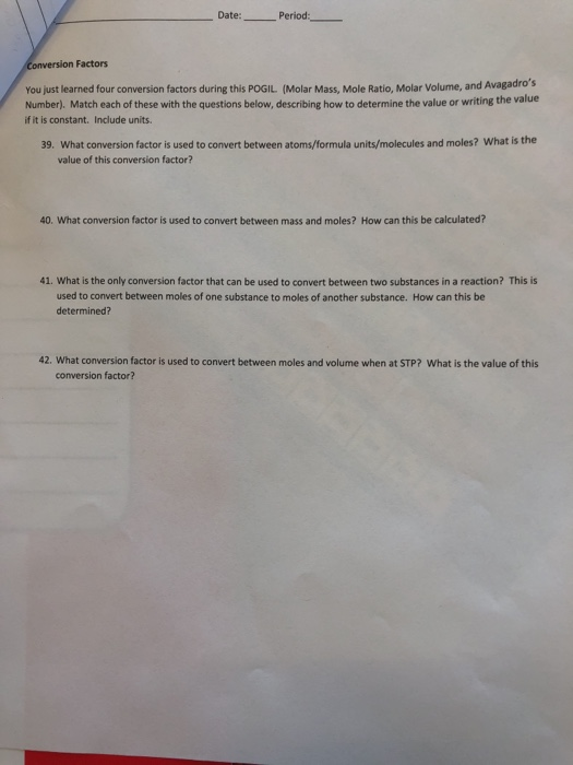 Date: Period: Conversion Factors You just learned four conversion factors during this POGIL (Molar Mass, Mole Ratio, Molar Vo