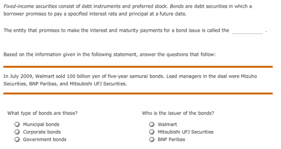 Fixed-income securities consist of debt instruments and preferred stock. Bonds are debt securities in which a borrower promis