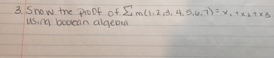 3. Show the proof of Em(1,2,3,4,5,6,7)=x, +x2+x3 using boolean algebra