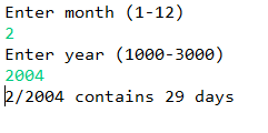 Enter month (1-12) 2 Enter year (1000-3000) 2004 2/2004 contains 29 days