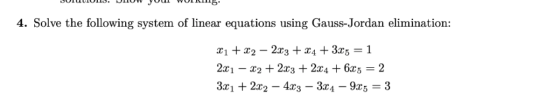 4. Solve the following system of linear equations using Gauss-Jordan elimination: X1 + 32 - 2x3 + 24 + 3x5 = 1 2x 1 - X2 + 2x