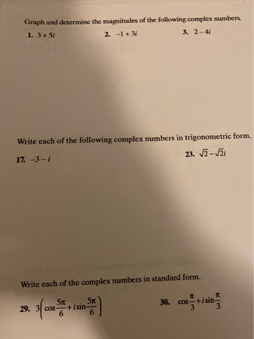 Graph and determine the magnitudes of the following complex numbers. 1. 3+5i 2. -1 + 3i 3. 2-4 Write each of the following co
