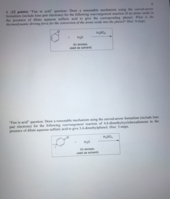 4. (22 points) Fun in acid question: Draw a reasonable mechanism using the curved-arrow formalism (include lone pair electr