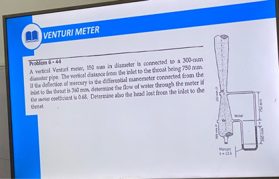 VENTURI METER Problem 6 - 44 A vertical Venturi meter, 150 nm in diameter is connected to a 300-mm diameter pipe. The vertica