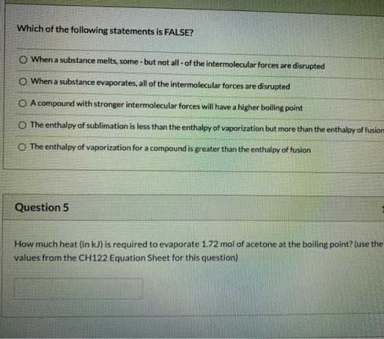 Which of the following statements is FALSE? O When a substance melts, some - but not all-of the intermolecular forces are dis