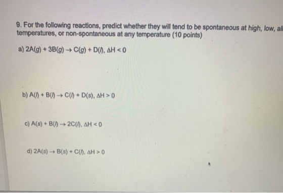 9. For the following reactions, predict whether they will tend to be spontaneous at high, low, ali temperatures, or non-spont