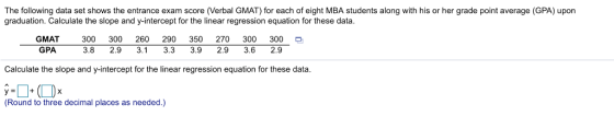 The following data set shows the entrance exam score (Verbal GMAT) for each of eight MBA students along with his or her grade