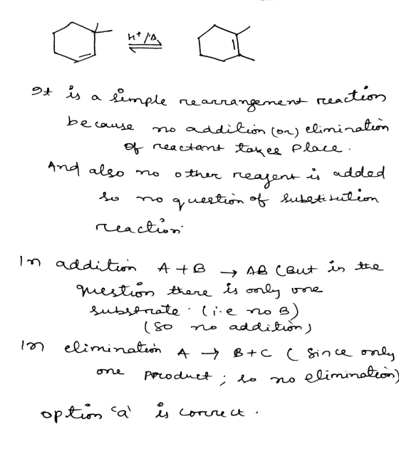 ♡ Wa a It is a simple rearrangement reaction 1. because no addition (or) elimination 1 of reactant takes place. And also no o