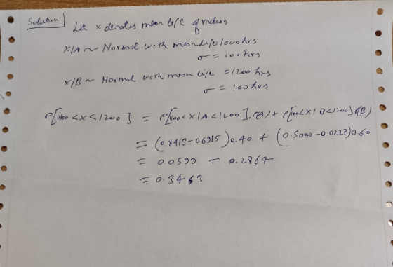 Solution Let & denotes mean life of rauss XIA ~ Normal with mandelelooshes o=200hrs X/B~ Horme with mean life = 1200 hrs o-lo