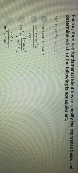 Factor; then use fundamental identities to simplify the expression below and determine which of the following is not equivale