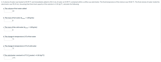 1. A volume of water was heated to 83.90 °C and immediately added to 48.11 mL of water at 23.98 °C contained within a coffee