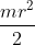 \frac{mr^2}{2}
