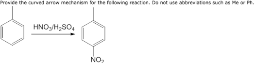 Provide the curved arrow mechanism for the following reaction. Do not use abbreviations such as Me or Ph. HNO3/H2SO4 NO2