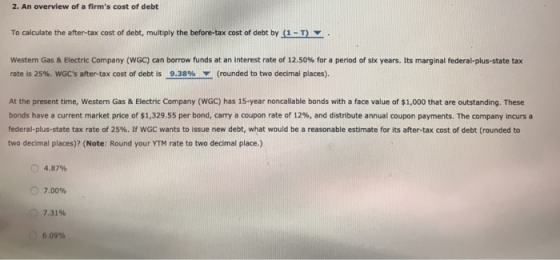 2. An overview of a firms cost of debt To calculate the after-tax cost of debt, multiply the before-tax cost of debt by (1-1