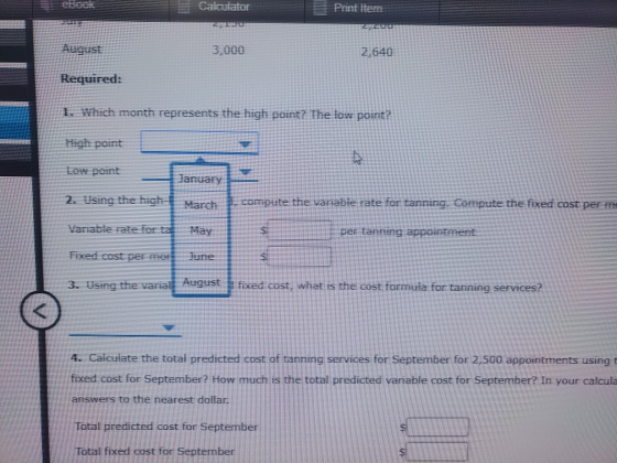 Calculator Print Item August 3,000 2,640 Required: 1. Which month represents the high point? The low point? High point Low po