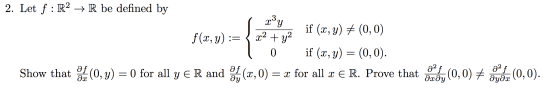 2. Let f:R2 + R be defined by gry, if (x, y) + (0,0) f(x,y) := { x2 + y2 + 1 0 if (x, y) = (0,0). Show that OL (0, y) = 0 for