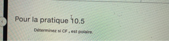 Pour la pratique 10.5 Déterminez si CF, est polaire.