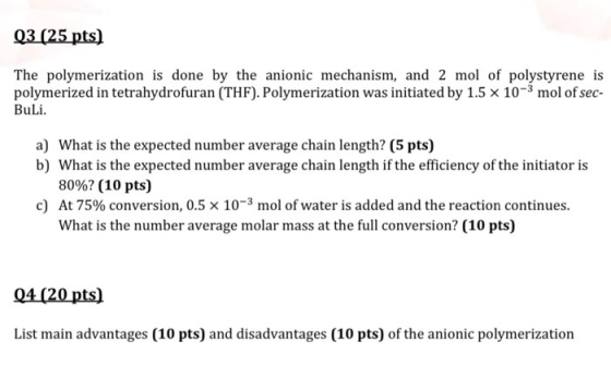 Q3 (25 pts) The polymerization is done by the anionic mechanism, and 2 mol of polystyrene is polymerized in tetrahydrofuran (