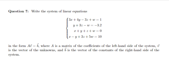 Question 7: Write the system of linear equations in the form Ai , where A is a matrix of the coefficients of the left-hand side of the system, v is the vector of the unknowns, and b is the vector of the constants of the right-hand side of the system