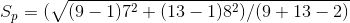 Sp = (V(9 - 1)72 + (13 – 1)82)/(9+ 13 – 2)