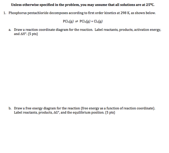Unless otherwise specified in the problem, you may assume that all solutions are at 25°C. 1. Phosphorus pentachloride decompo