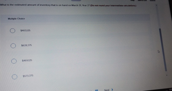 hep SVE SEX Submit What is the estimated amount of inventory that is on hand on March 31, Year 29 (Do not round your intermed
