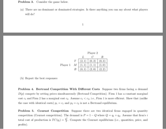 Problem 3. Consider the game below. (a) There are no dominant or dominated strategies. Is there anything you can say about wh