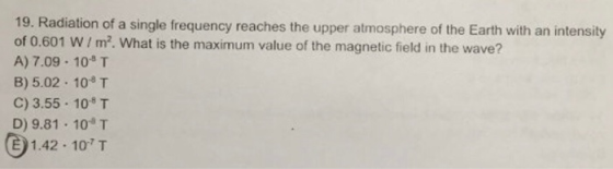 19. Radiation of a single frequency reaches the upper atmosphere of the Earth with an intensity of 0.601 W/ m2. What is the m