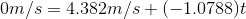 0m/s=4.382m/s+(-1.0788)t