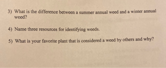 3) What is the difference between a summer annual weed and a winter annual weed? 4) Name three resources for identifying weed