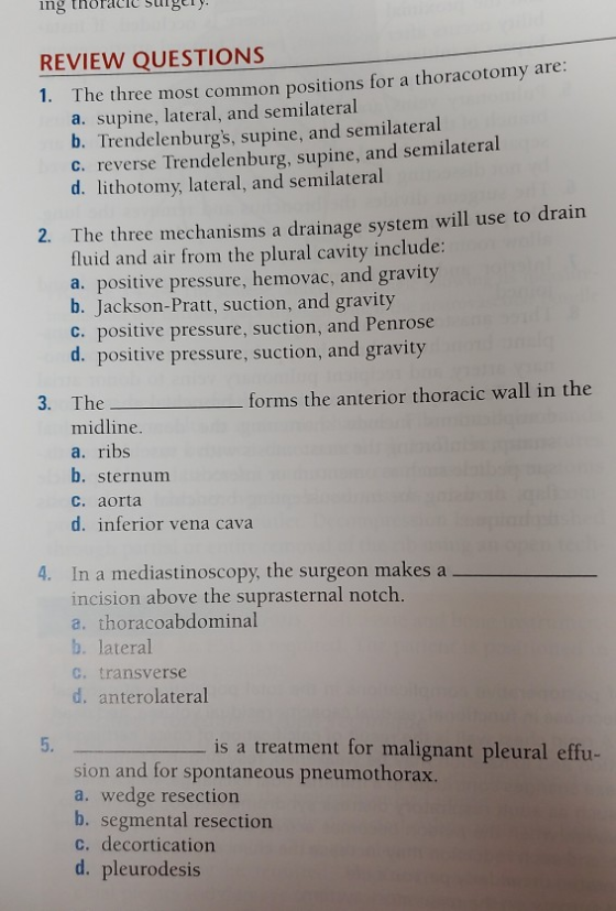 ing thoracic Surgery. REVIEW QUESTIONS 1. The three most common positions for a thoracotomy are: a. supine, lateral, and semi