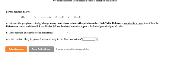 Use the References to access important values if needed for this question. For the reaction below: CHA + Fz CH;-F + H-F a. Es