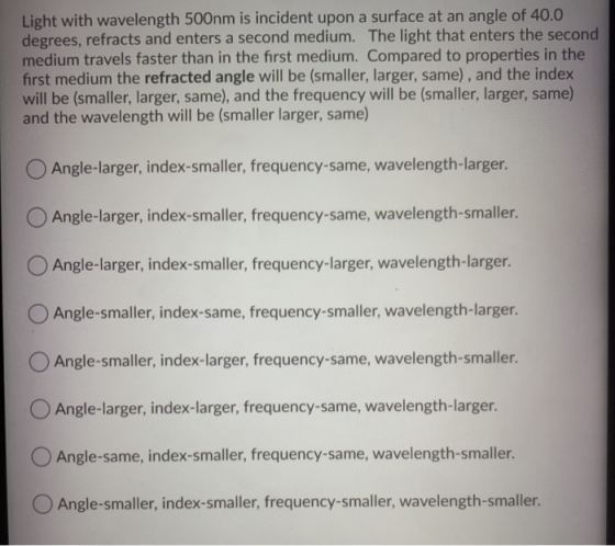 Light with wavelength 500nm is incident upon a surface at an angle of 40.0 degrees, refracts and enters a second medium. The