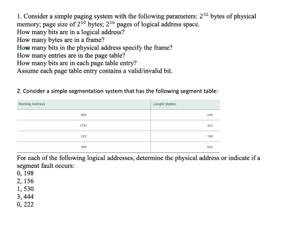1. Consider a simple paging system with the following parameters: 232 bytes of physical memory; page size of 210 bytes; 216 p