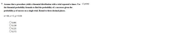 9. Assume that a procedure yields a binomial distribution with a trial repeated n times. Use (1 point) the binomial probabili