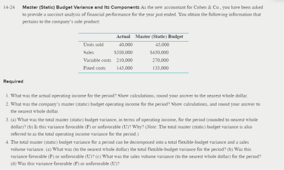14-24 Master (Static) Budget Variance and Its Components As the new accountant for Cohen & Co., you have been asked to provid