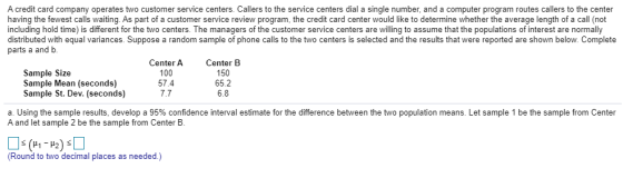 A credit card company operates two customer service centers. Callers to the service centers dial a single number, and a compu