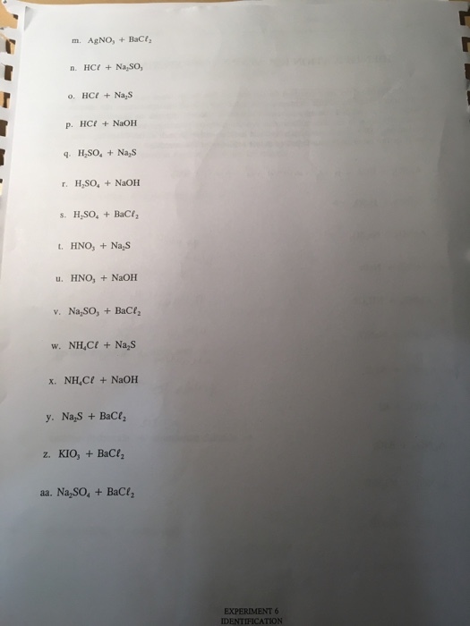 m. AgNO, +BaCt n. HCt Na,SO, p. HCt NaOH HSO+Na,S r. H,SO, NaOH . HNO, +Nas u. HNO, + NaOH v. Na,SO, +BaCt w. NH,C+NaS x. NH,Ct NaOH y. NaS BaCt a. Na,SO, + BaCe EXPERIMENT 6 IDENTIFICATION