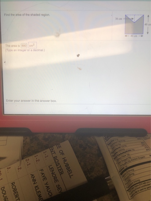 DO Find the area of the shaded region cm? The area is 380 Type an integer or a decimal) Enter your answer in the answer box E