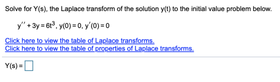 Solve for Y(s), the Laplace transform of the solution y(t) to the initial value problem below. y + 3y = 6t3, y(0) = 0, y(0