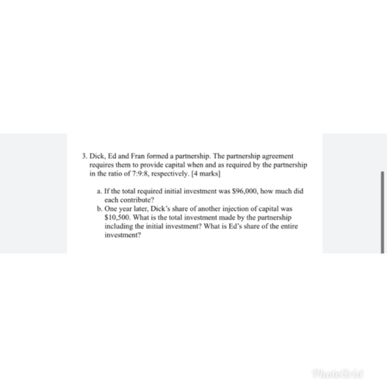 3. Dick, Ed and Fran formed a partnership. The partnership agreement requires them to provide capital when and as required by