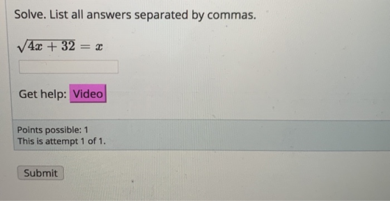 Solve. List all answers separated by commas. ✓4x + 32 = 3 Get help: Video Points possible: 1 This is attempt 1 of 1. Submit