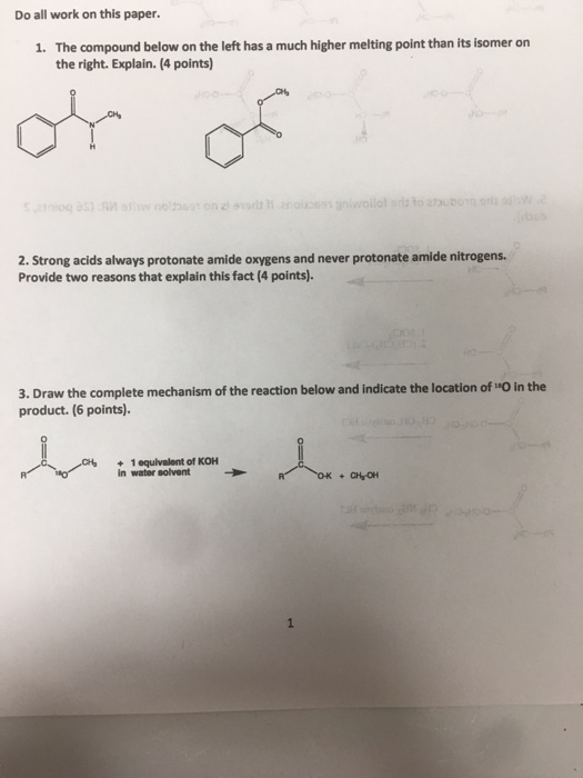 Do all work on this paper. 1. The compound below on the left has a much higher melting point than its isomer on the right. Ex