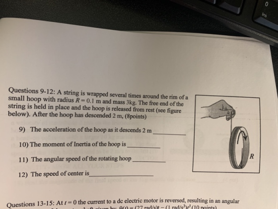 Questions 9-12: A string is wrapped several times around the rim of a small hoop with radius R=0.1 m and mass 3kg. The free e