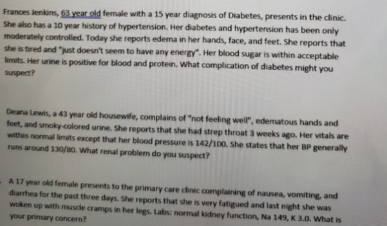 Frances Jenkins, 63 year old female with a 15 year diagnosis of Diabetes, presents in the clinic. She also has a 10 year hist