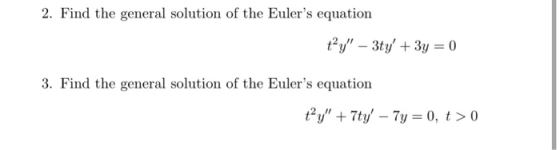 2. Find the general solution of the Eulers equation ty - 3ty + 3y = 0 3. Find the general solution of the Eulers equation